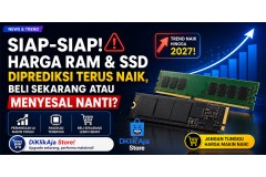 Siap-Siap! Harga RAM dan SSD Diprediksi Terus Naik, Beli Sekarang atau Menyesal Nanti?